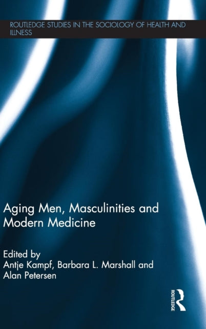Book cover of: Aging Men, Masculinities and Modern Medicine. By: Antje Kampf