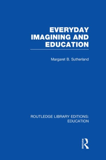 Book cover of: Everyday Imagining and Education (RLE Edu K). By: Margaret Sutherland