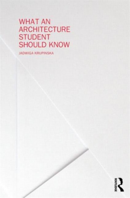 Book cover of: What an Architecture Student Should Know. By: Jadwiga Krupinska