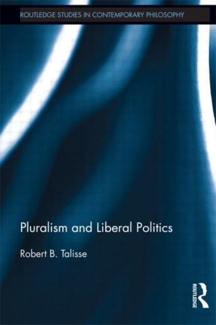 Book cover of: Pluralism and Liberal Politics. By: Robert B. Talisse