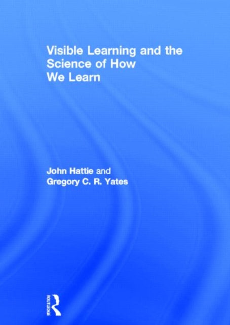 Book cover of: Visible Learning and the Science of How We Learn. By: John Hattie