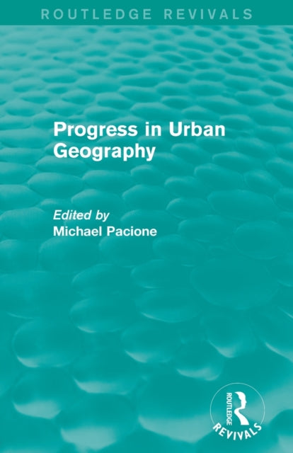 Book cover of: Progress in Urban Geography (Routledge Revivals). By: Michael Pacione