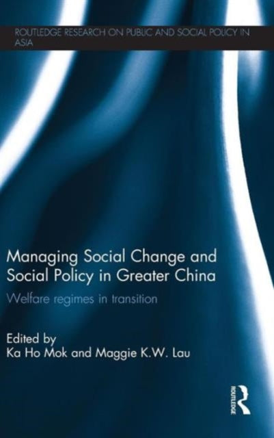 Book cover of: Managing Social Change and Social Policy in Greater China. By: Ka-Ho Mok