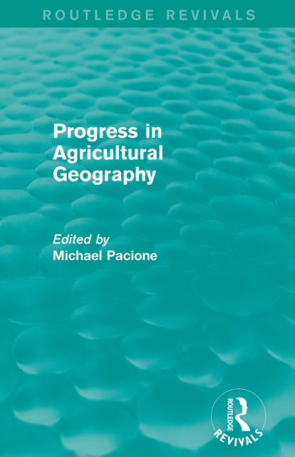 Book cover of: Progress in Agricultural Geography (Routledge Revivals). By: Michael Pacione