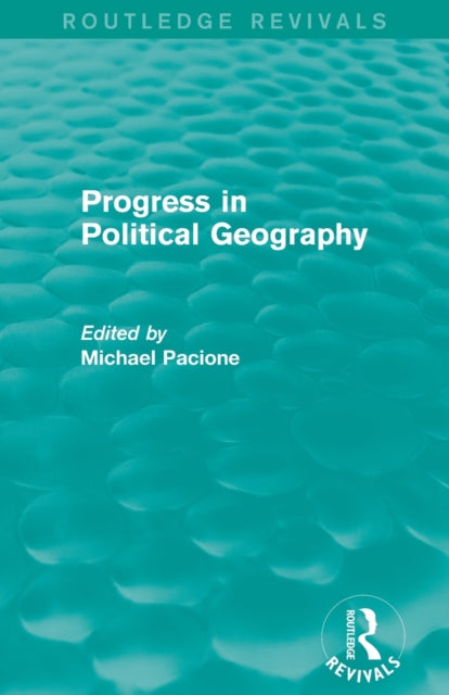 Book cover of: Progress in Political Geography (Routledge Revivals). By: Michael Pacione