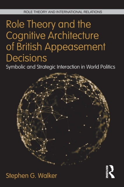 Book cover of: Role Theory and the Cognitive Architecture of British Appeasement Decisions. By: Stephen G. Walker