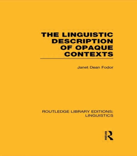 Book cover of: Linguistic Description of Opaque Contexts (RLE Linguistics A: General Linguistics). By: Janet Dean Fodor