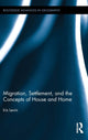 Book cover of: Migration, Settlement, and the Concepts of House and Home. By: Iris Levin