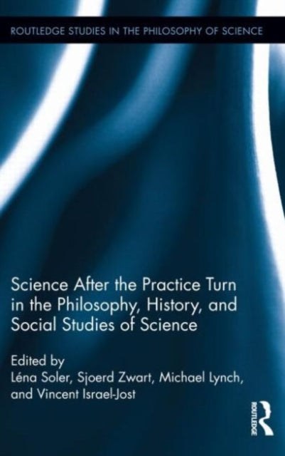 Book cover of: Science after the Practice Turn in the Philosophy, History, and Social Studies of Science