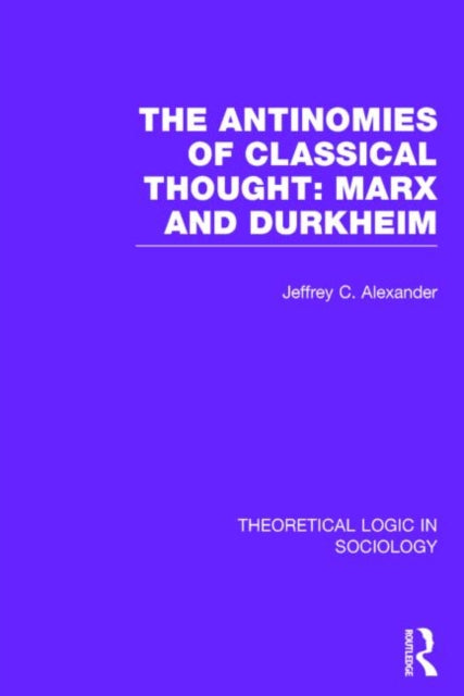 Book cover of: Antinomies of Classical Thought: Marx and Durkheim (Theoretical Logic in Sociology)