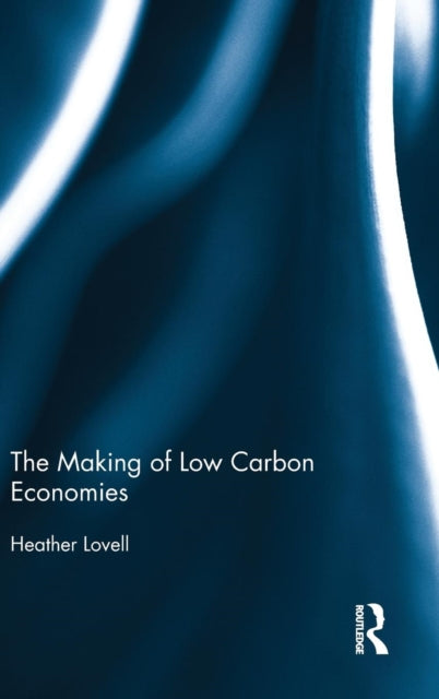 Book cover of: Making of Low Carbon Economies. By: Heather Lovell