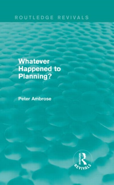 Book cover of: What Happened to Planning? (Routledge Revivals). By: Peter Ambrose
