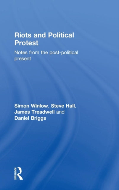 Book cover of: Riots and Political Protest. By: Simon Winlow
