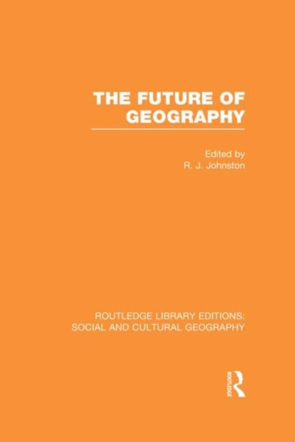 The Future of Geography (RLE Social & Cultural Geography)