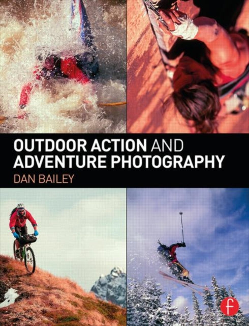 Book cover of: Outdoor Action and Adventure Photography. By: Dan Bailey
