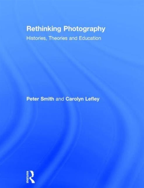 Book cover of: Rethinking Photography. By: Peter Smith