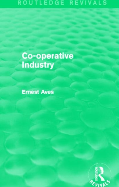 Book cover of: Co-Operative Industry (Routledge Revivals). By: Ernest Aves