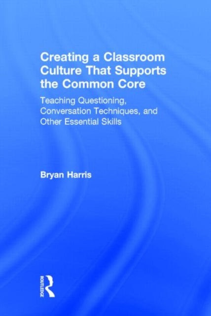 Book cover of: Creating a Classroom Culture That Supports the Common Core. By: Bryan Harris