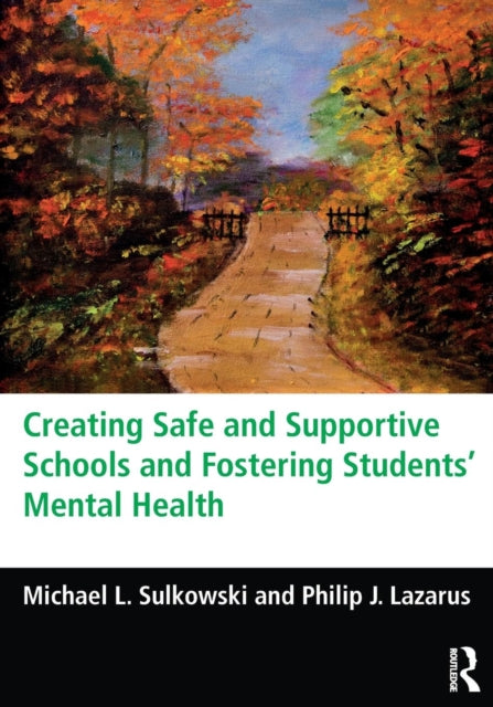 Book cover of: Creating Safe and Supportive Schools and Fostering Students' Mental Health. By: Michael L. Sulkowski