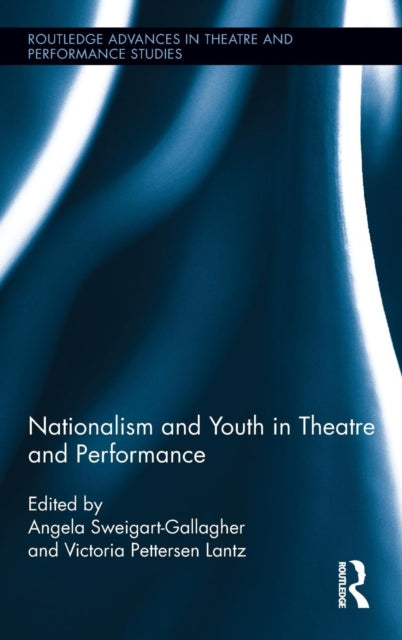 Book cover of: Nationalism and Youth in Theatre and Performance. By: Victoria Pettersen Lantz