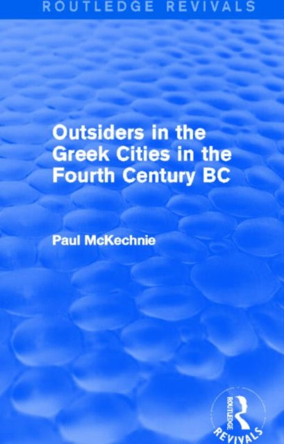 Book cover of: Outsiders in the Greek Cities in the Fourth Century BC (Routledge Revivals). By: Paul Mckechnie