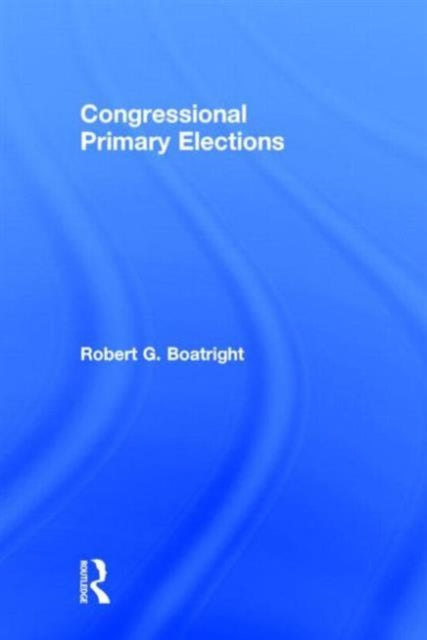 Book cover of: Congressional Primary Elections. By: Robert G. Boatright