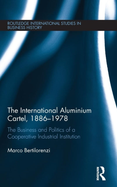 Book cover of: International Aluminium Cartel. By: Marco Bertilorenzi