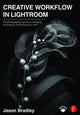 Book cover of: Creative Workflow in Lightroom. By: Jason Bradley
