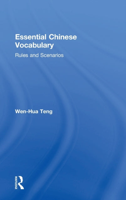 Book cover of: Essential Chinese Vocabulary: Rules and Scenarios. By: Wen-Hua Teng