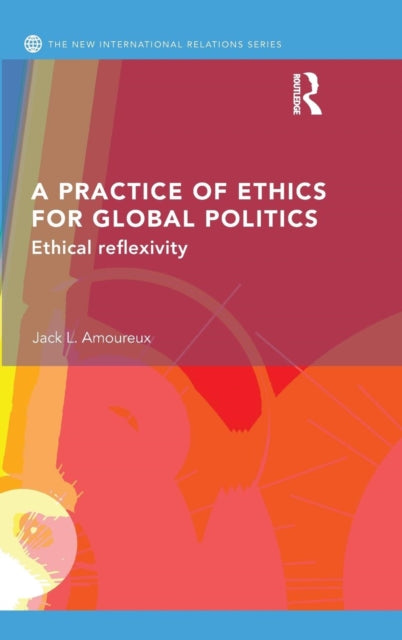 Book cover of: Practice of Ethics for Global Politics. By: Jack L. Amoureux