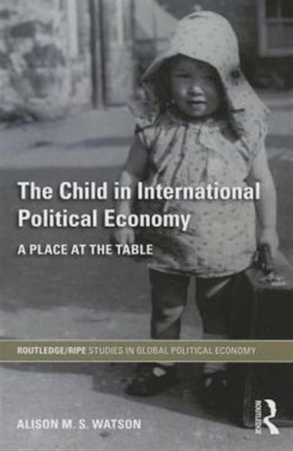 Book cover of: Child in International Political Economy. By: Alison M. S. Watson