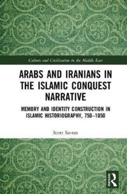 Book cover of: Arabs and Iranians in the Islamic Conquest Narrative. By: Scott Savran