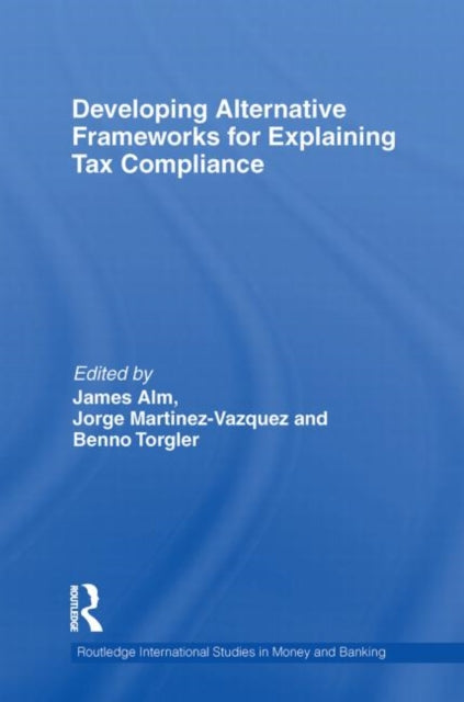 Book cover of: Developing Alternative Frameworks for Explaining Tax Compliance. By: James Alm