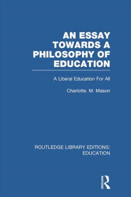 Book cover of: Essay Towards A Philosophy of Education (RLE Edu K). By: Charlotte M. Mason