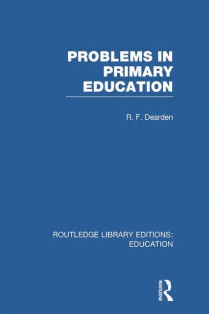 Book cover of: Problems in Primary Education (RLE Edu K). By: R. F. Dearden