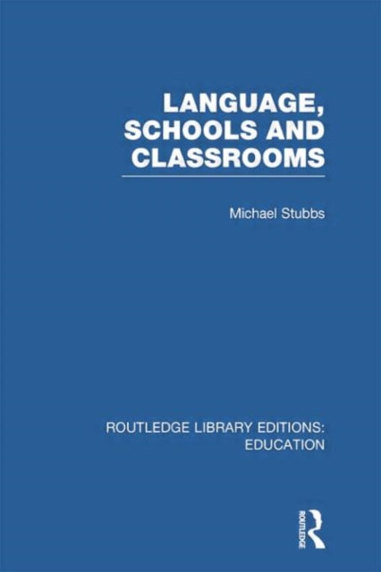 Book cover of: Language, Schools and Classrooms (RLE Edu L Sociology of Education). By: Michael Stubbs