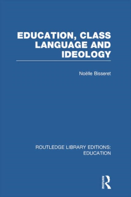 Book cover of: Education, Class Language and Ideology (RLE Edu L). By: Noelle Bisseret