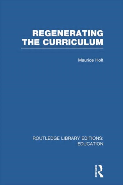 Book cover of: Regenerating the Curriculum. By: Maurice Holt