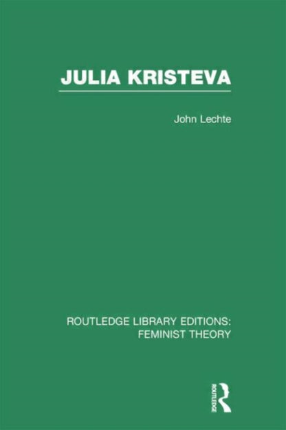 Book cover of: Julia Kristeva (RLE Feminist Theory). By: John Lechte