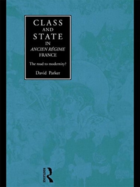 Class and State in Ancien Regime France