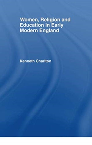 Women, Religion and Education in Early Modern England