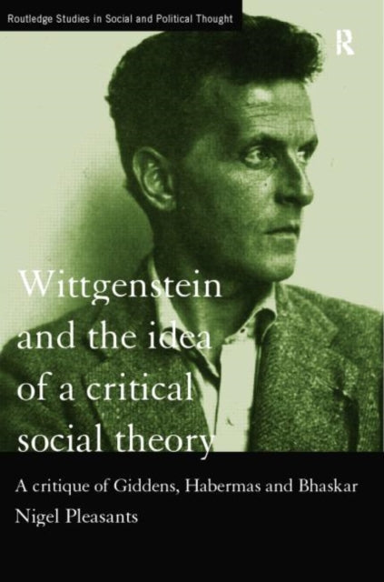 Book cover of: Wittgenstein and the Idea of a Critical Social Theory. By: Nigel Pleasants