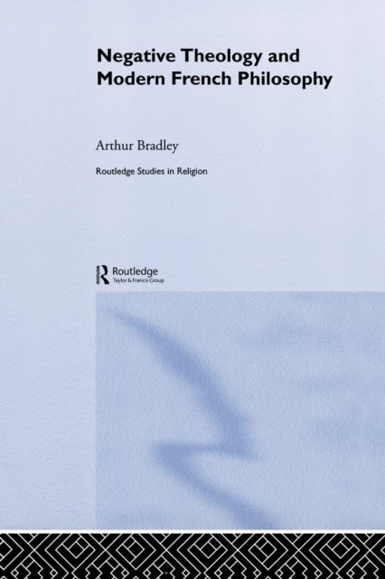 Book cover of: Negative Theology and Modern French Philosophy. By: Arthur Bradley