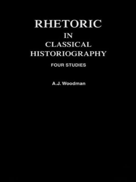 Book cover of: Rhetoric in Classical Historiography. By: A. J. Woodman