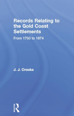 Records Relating to the Gold Coast Settlements from 1750 to 1874
