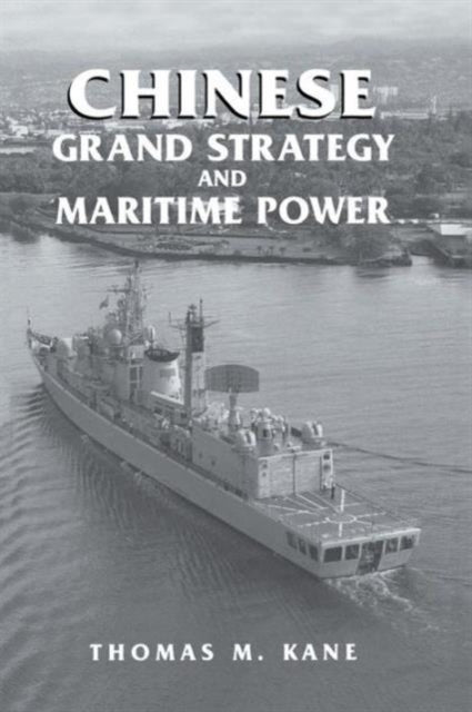 Book cover of: Chinese Grand Strategy and Maritime Power. By: Kane, Thomas M.
