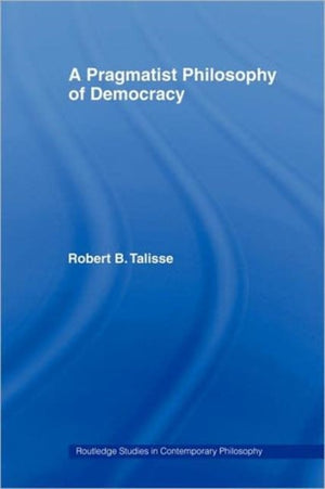 A Pragmatist Philosophy of Democracy