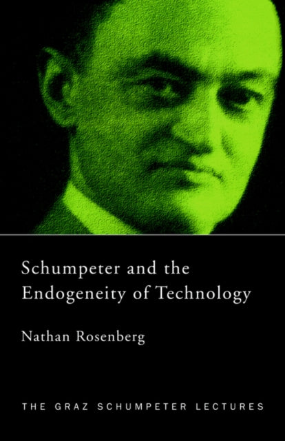 Book cover of: Schumpeter and the Endogeneity of Technology. By: N. Rosenberg