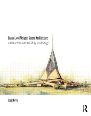 Frank Lloyd Wright’s Sacred Architecture