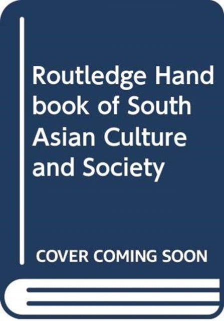 Book cover of: Routledge Handbook of South Asian Culture and Society. By: Veena Das